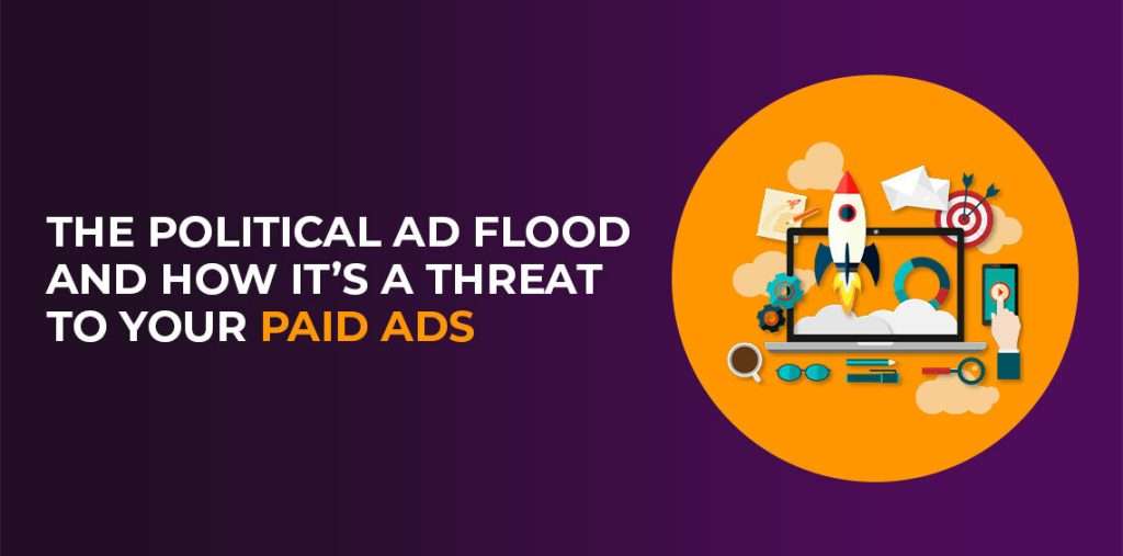 The Political Ad Flood and How It’s a Threat to Your Paid Ads