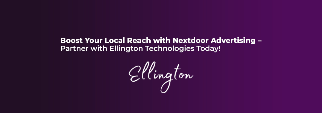 Boost Your Local Reach with Nextdoor Advertising, Partner with Ellington Technologies Today!