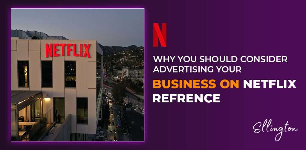 Why You Should Consider Advertising Your Business on Netflix