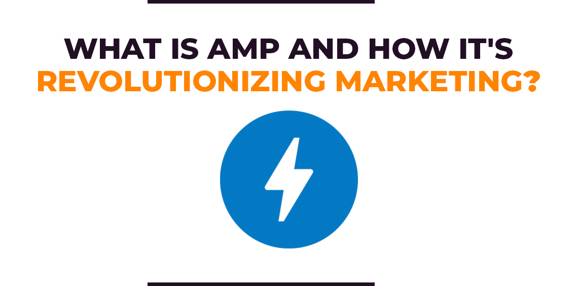 What is AMP and How It's Revolutionizing Marketing